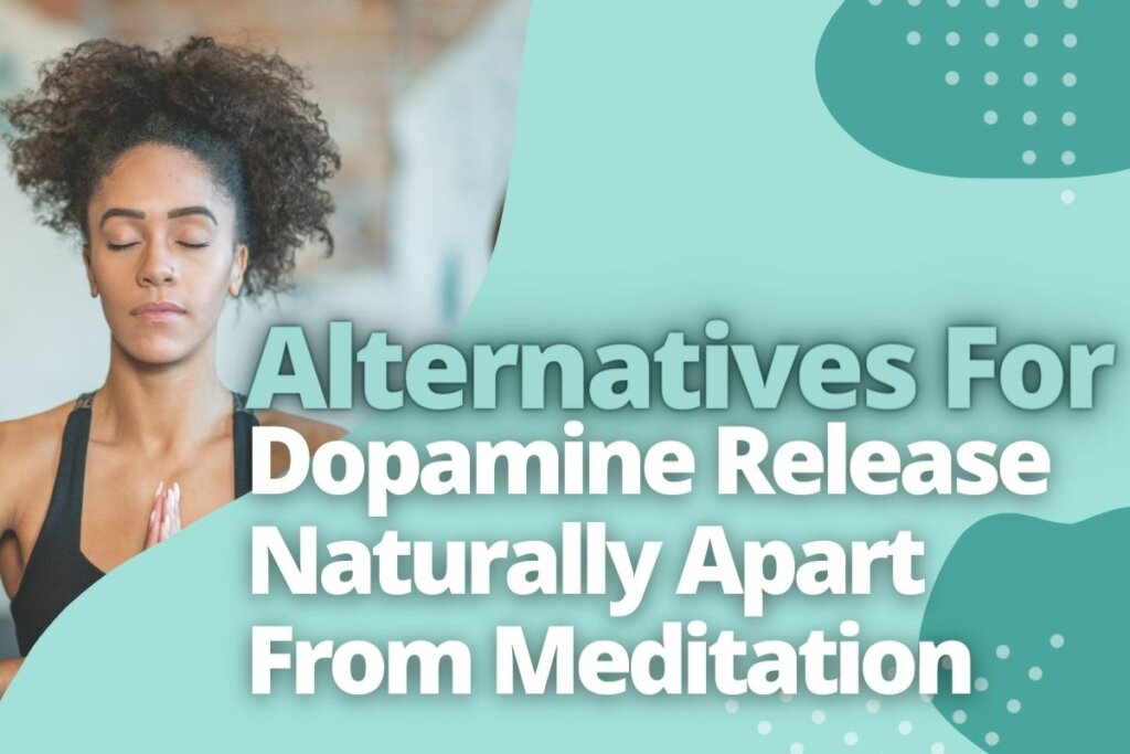 Alternatives For Dopamine Release Naturally Apart From Meditation