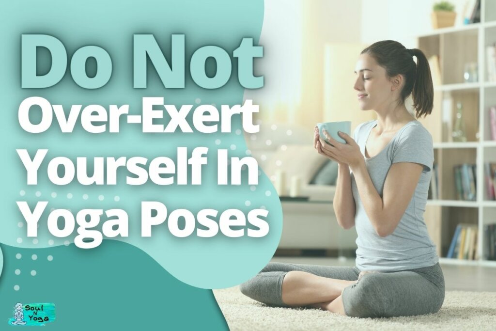 Do Not Over-Exert Yourself In Yoga Poses