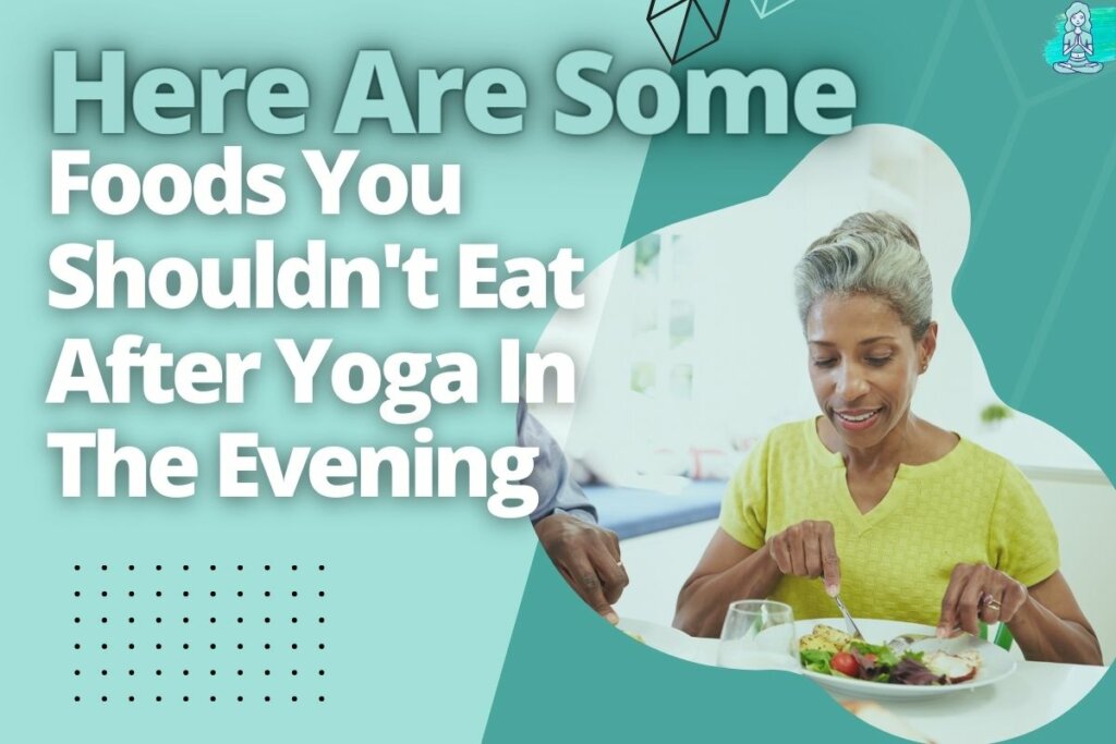 Here Are Some Foods You Shouldn't Eat After Yoga In The Evening