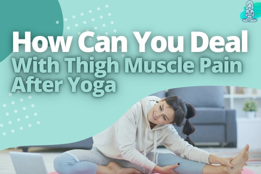 How Can You Deal With Thigh Muscle Pain After Yoga