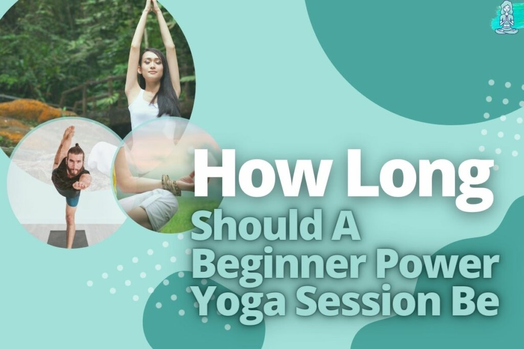 How Long Should A Beginner Power Yoga Session Be