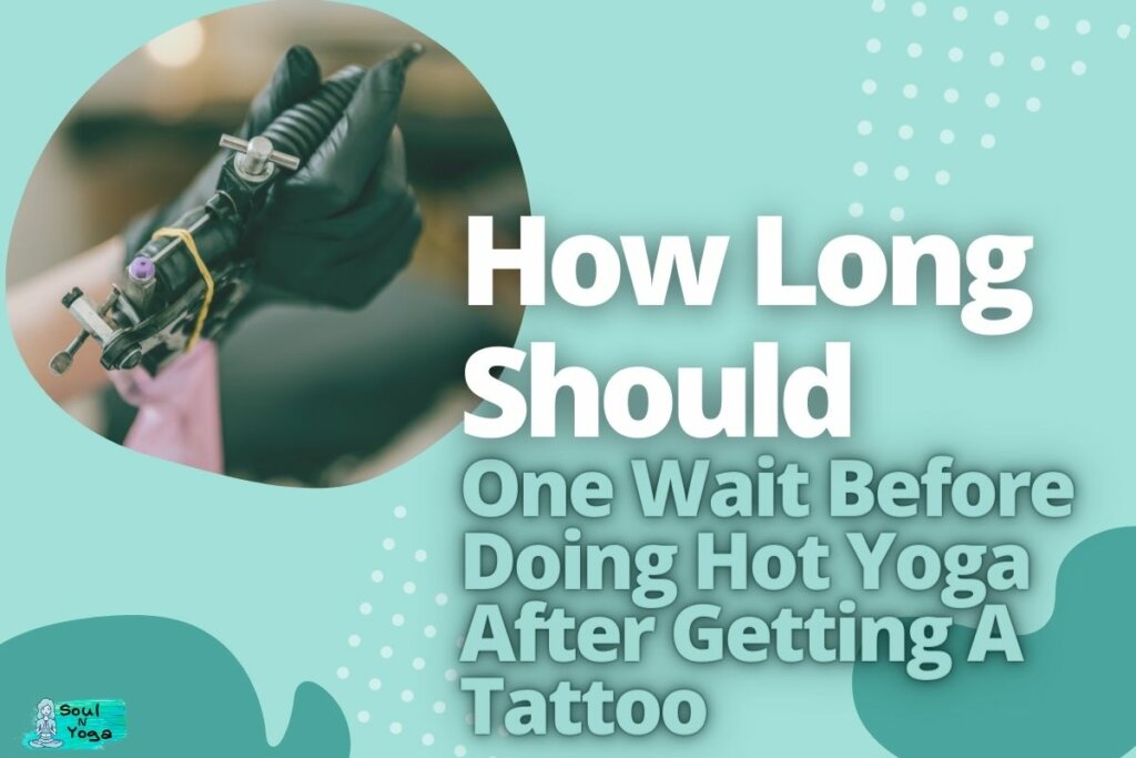 How Long Should One Wait Before Doing Hot Yoga After Getting A Tattoo