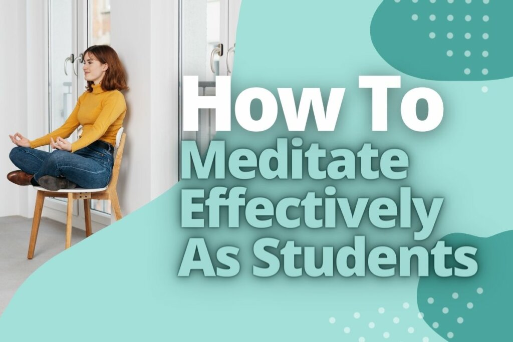 How To Meditate Effectively As Students