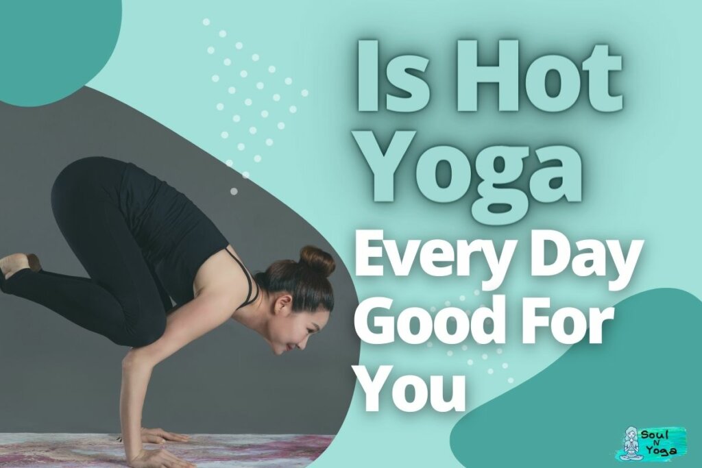Is Hot Yoga Every Day Good For You