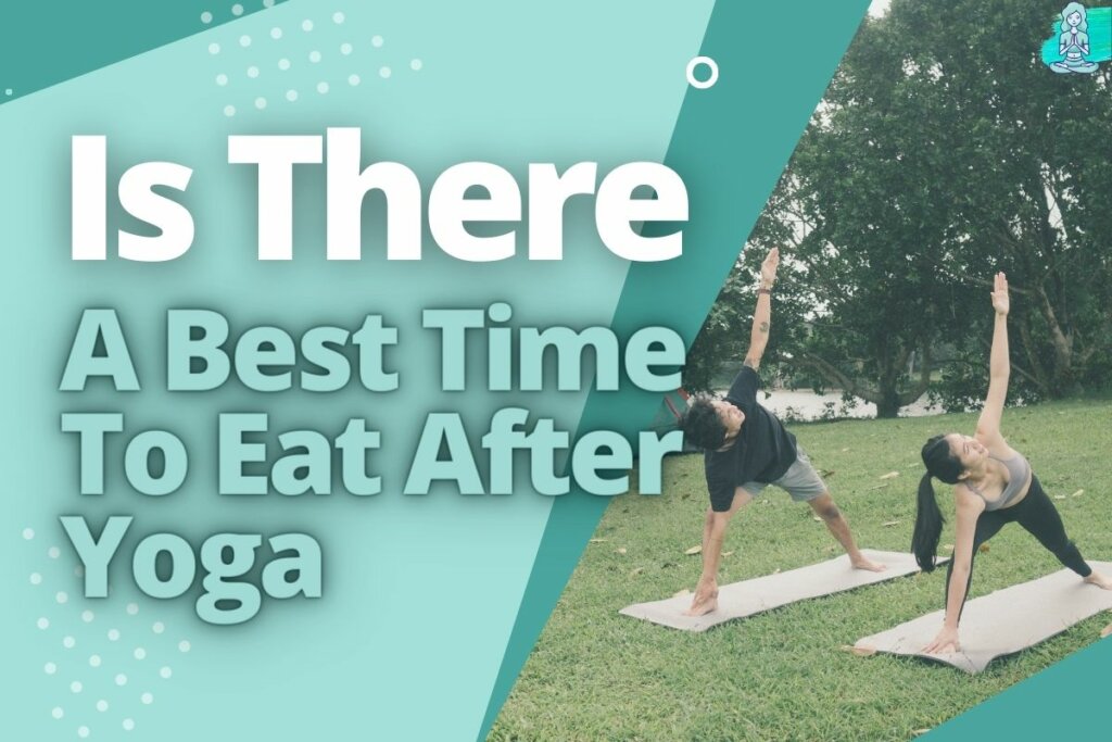 Is There A Best Time To Eat After Yoga