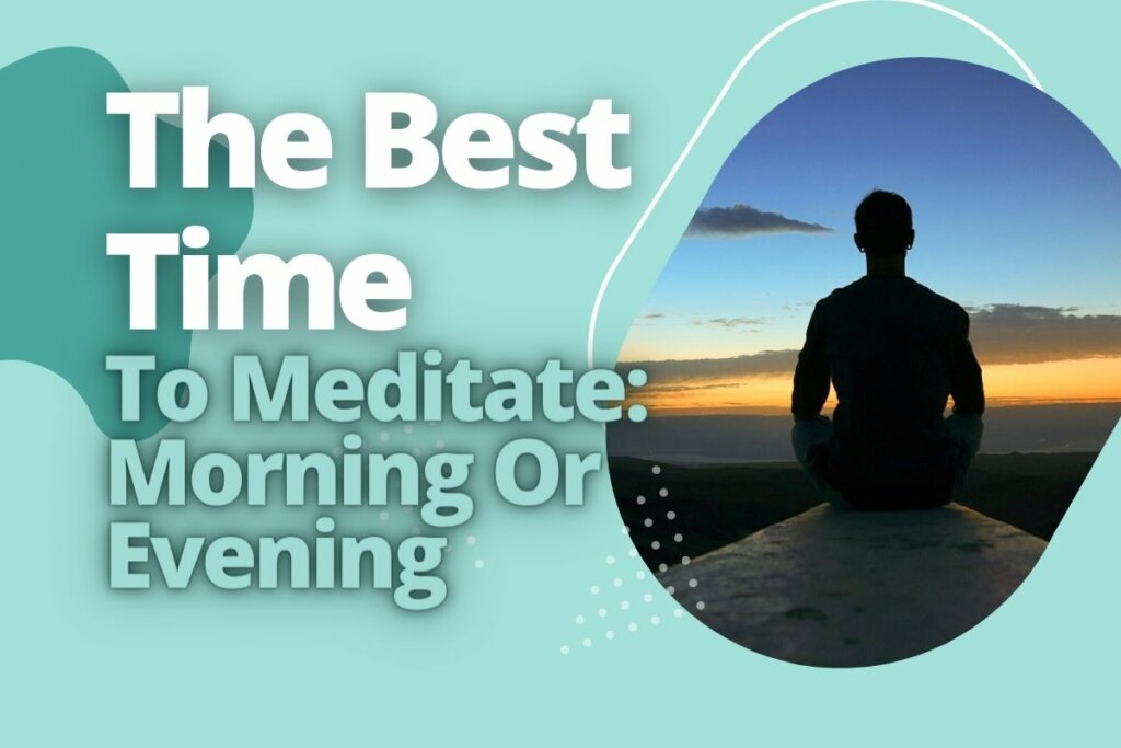 The Best Time To Meditate_ Morning Or Evening