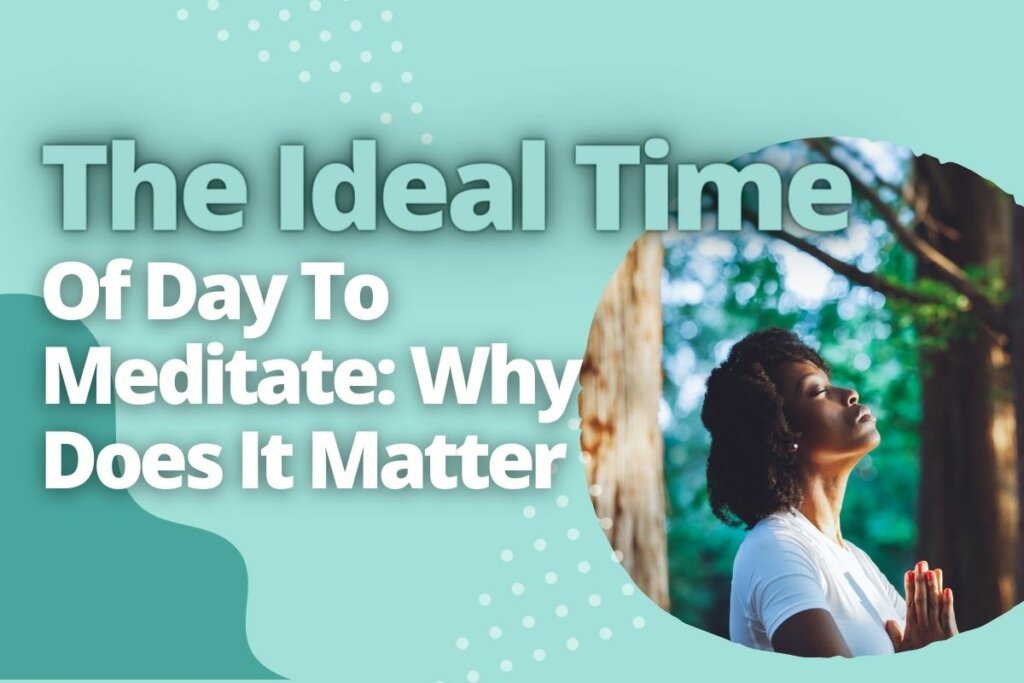 The Ideal Time Of Day To Meditate_ Why Does It Matter