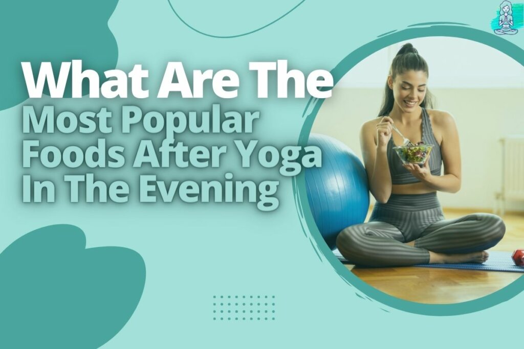 What Are The Most Popular Foods After Yoga In The Evening