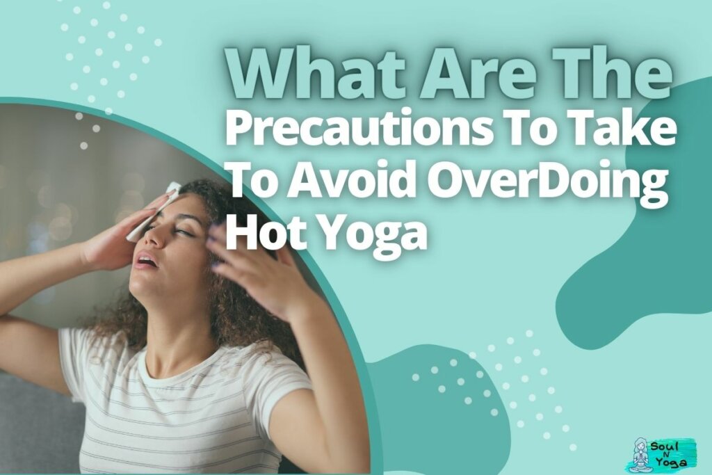 What Are The Precautions To Take To Avoid Over Doing Hot Yoga