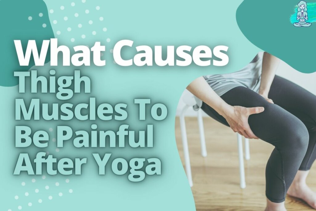 What Causes Thigh Muscles To Be Painful After Yoga