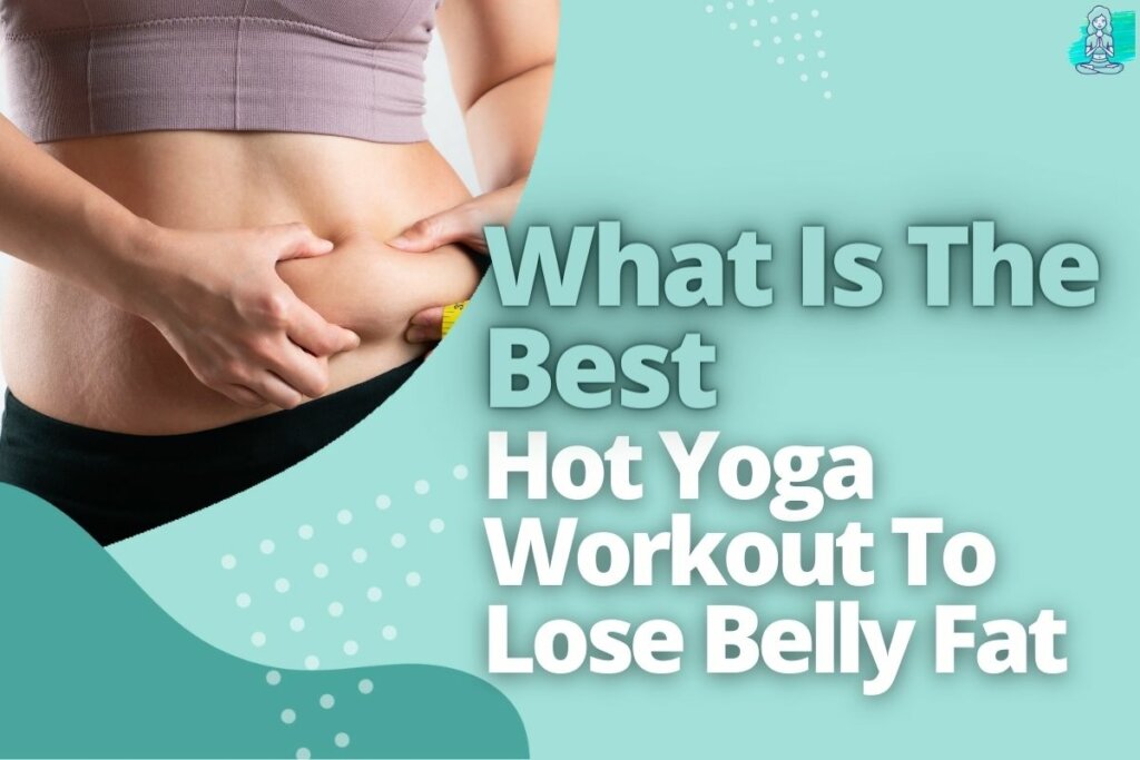 What Is The Best Hot Yoga Workout To Lose Belly Fat