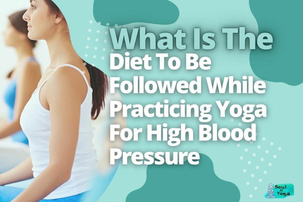 What Is The Diet To Be Followed While Practicing Yoga For High Blood Pressure