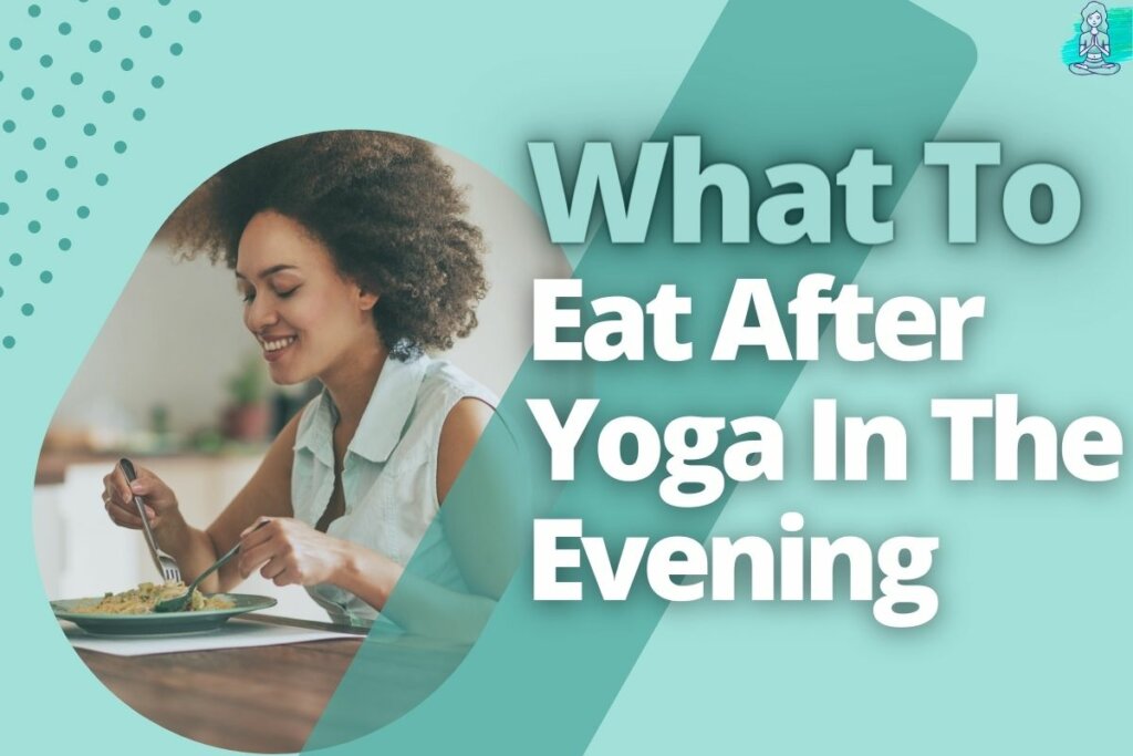 What To Eat After Yoga In The Evening
