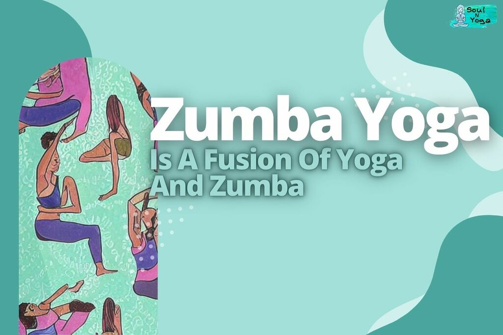 Zumba Yoga Is A Fusion Of Yoga And Zumba