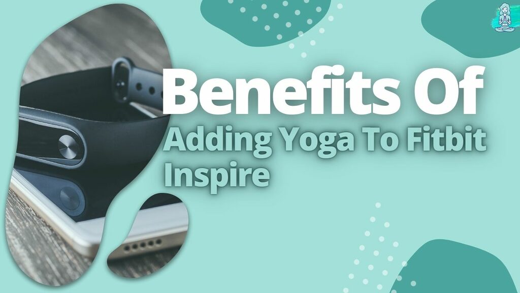 Benefits Of Adding Yoga To Fitbit Inspire