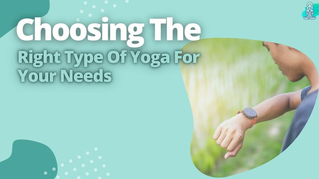 Choosing The Right Type Of Yoga For Your Needs