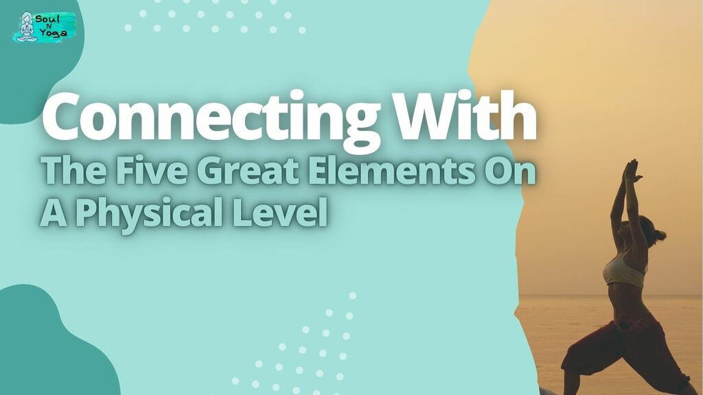 Connecting With The Five Great Elements On A Physical Level