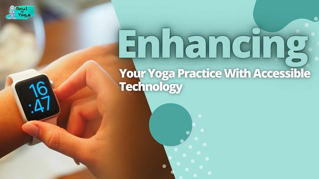 Enhancing Your Yoga Practice With Accessible Technology