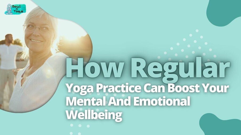 How Regular Yoga Practice Can Boost Your Mental And Emotional Wellbeing