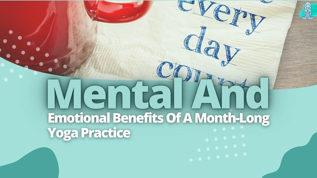 Mental And Emotional Benefits Of A Month Long Yoga Practice