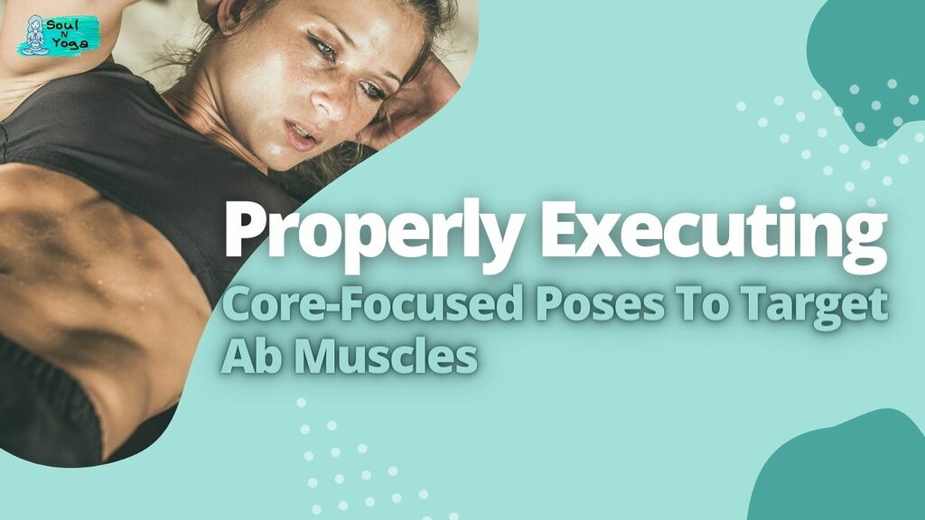 Properly Executing Core Focused Poses To Target Ab Muscles