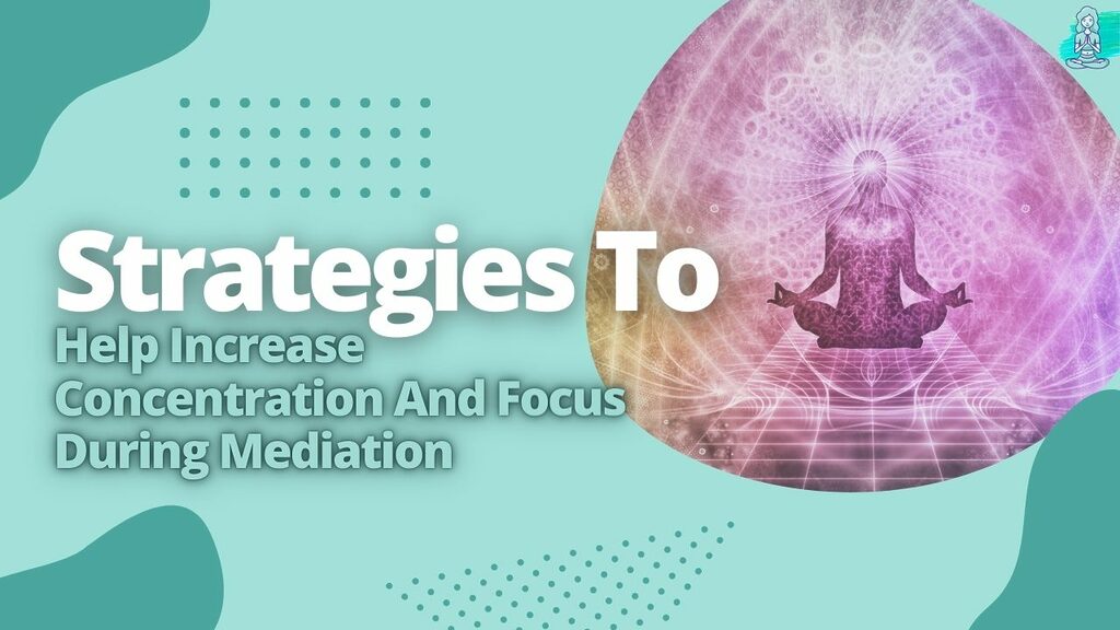Strategies To Help Increase Concentration And Focus During Mediation