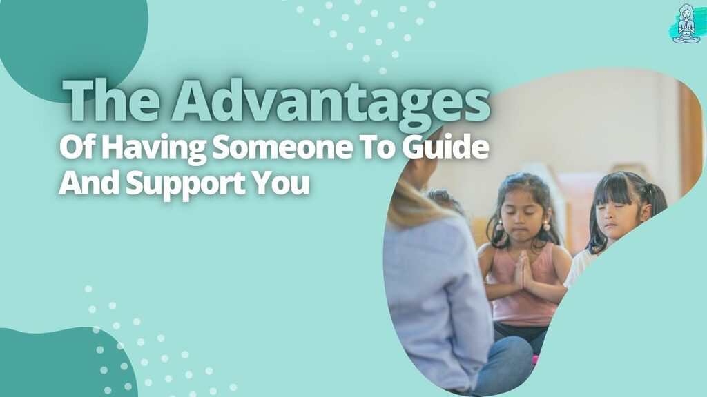 The Advantages Of Having Someone To Guide And Support You