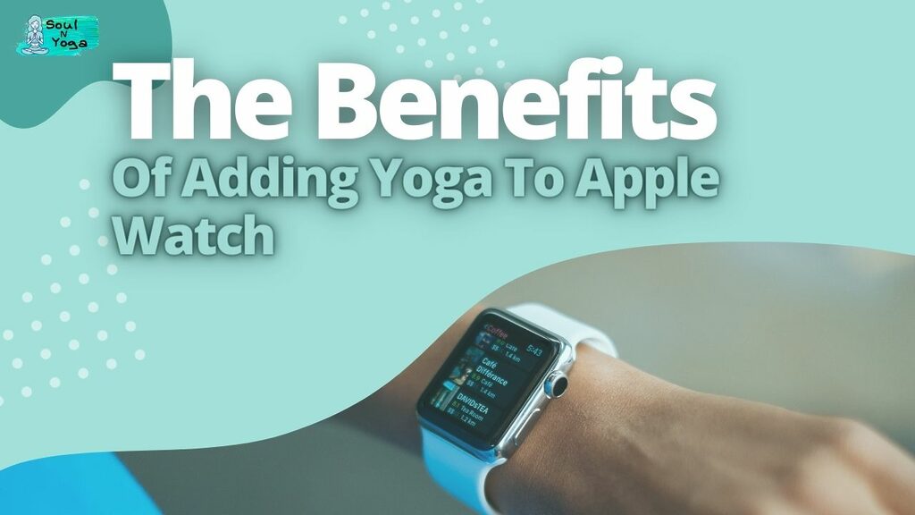 The Benefits Of Adding Yoga To Apple Watch
