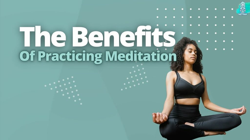 The Benefits Of Practicing Meditation