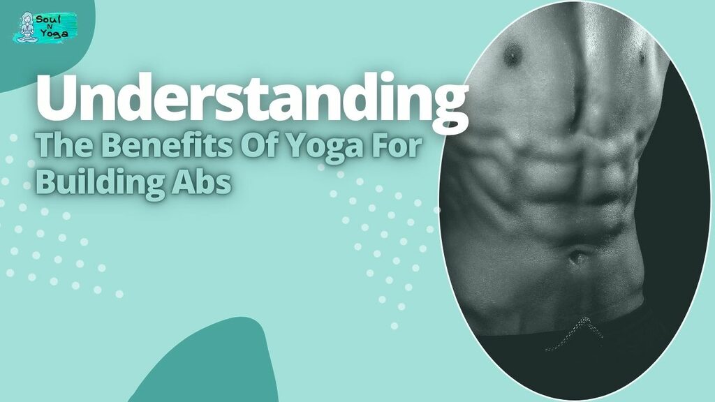 Understanding The Benefits Of Yoga For Building Abs