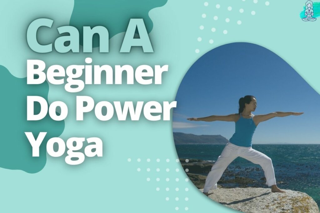 Can A Beginner Do Power Yoga