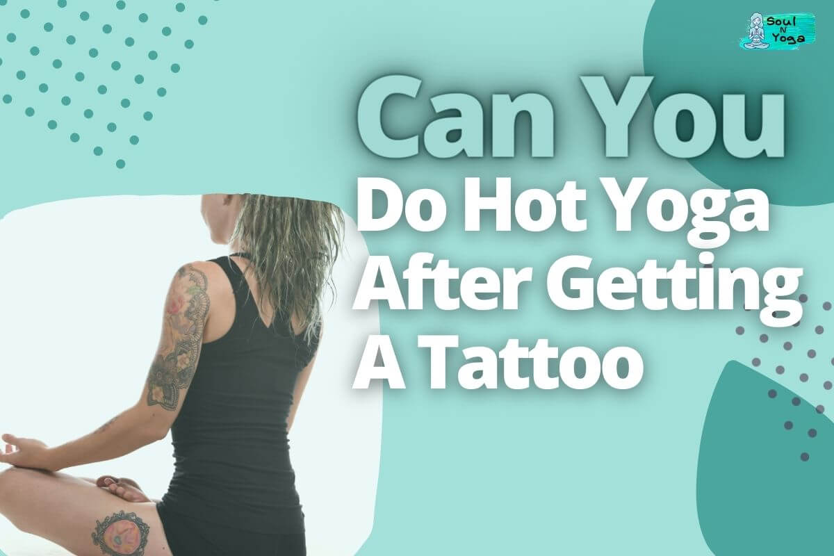 Can You Do Hot Yoga After Getting A Tattoo (Is It Possible?)