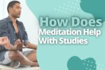 How Does Meditation Help With Studies