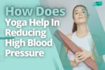 How Does Yoga Help In Reducing High Blood Pressure