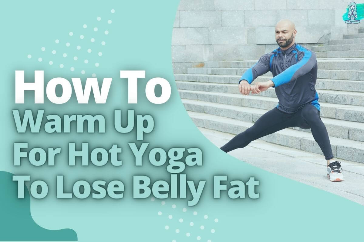 Does Hot Yoga Help You Lose Belly Fat (The Truth)