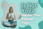 Is Hot Yoga Harder Than Regular Yoga