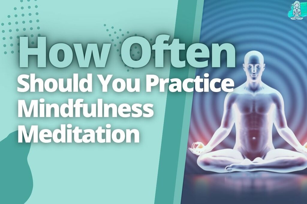 How Often Should You Practice Mindfulness Meditation