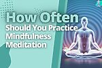 How Often Should You Practice Mindfulness Meditation