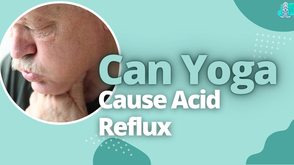 Can Yoga Cause Acid Reflux