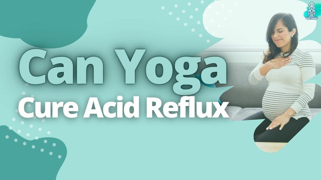 Can Yoga Cure Acid Reflux