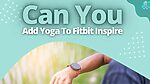 Can You Add Yoga To Fitbit Inspire