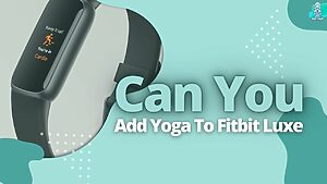 Can You Add Yoga To Fitbit Luxe