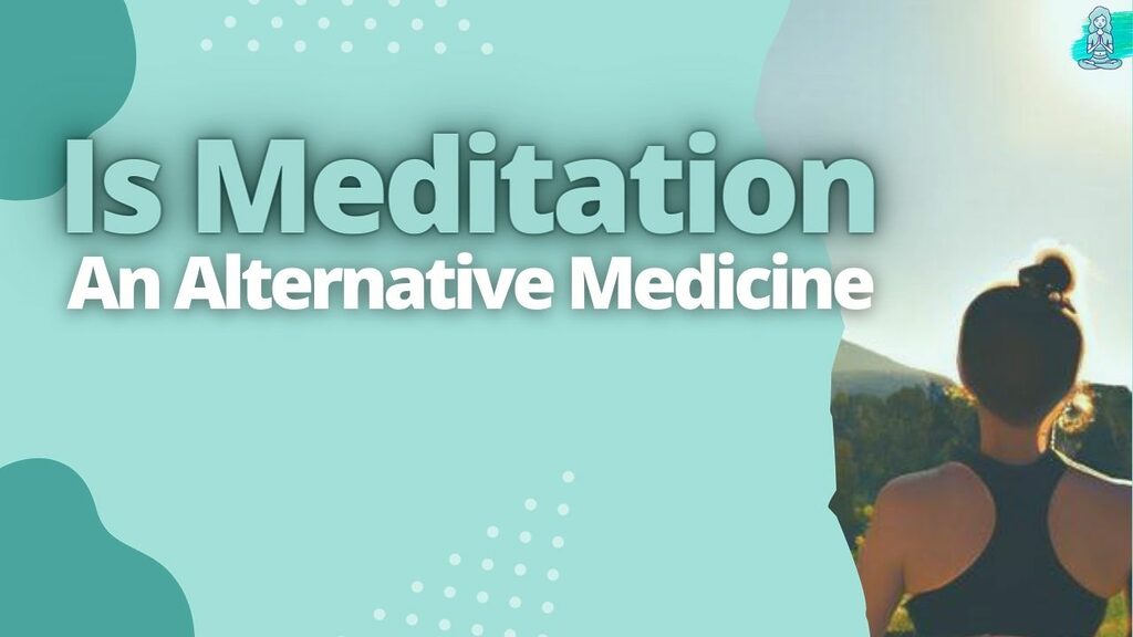 Is Meditation An Alternative Medicine