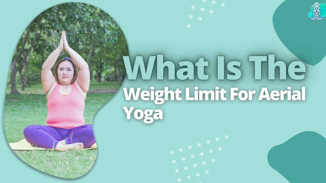 What Is The Weight Limit For Aerial Yoga (Exploring The Possibilities)