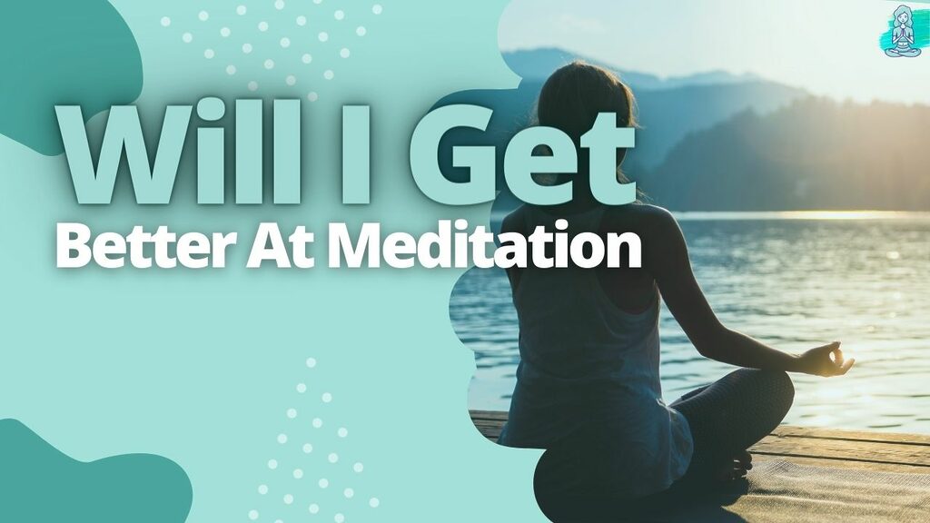 Will I Get Better At Meditation