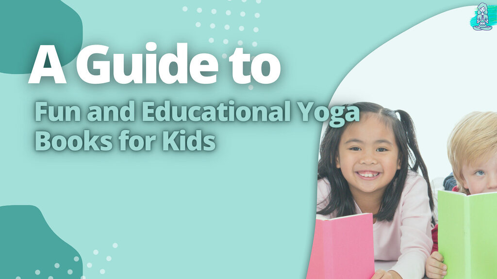 A Guide to Fun and Educational Yoga Books for Kids