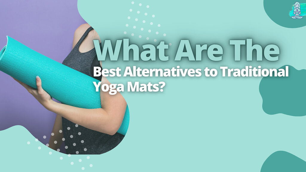 What Are The Best Alternatives to Traditional Yoga Mats?